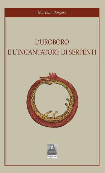 L' uroboro e l'incantatore di serpenti - Marcello Borgese - Libro Città del Sole Edizioni 2017, La vita narrata | Libraccio.it