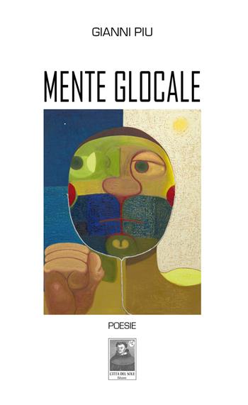 Mente glocale - Gianni Piu - Libro Città del Sole Edizioni 2017, Cantieri poetici | Libraccio.it