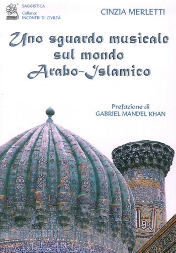 Uno sguardo musicale sul mondo arabo-islamico - Cinzia Merletti - Libro MMC Edizioni 2006, Incontri di civiltà | Libraccio.it