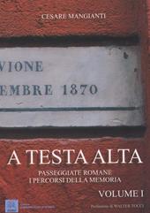 A testa alta. Passeggiate romane. I percorsi della memoria. Vol. 1