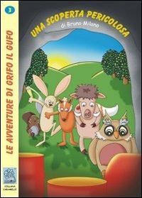 Una scoperta pericolosa. Le avventure di Grifo il Gufo. Ediz. illustrata. Vol. 3 - Bruno Milano - Libro MMC Edizioni 2007, Caramelle | Libraccio.it