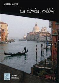 La bimba sottile - Allegra Marvis - Libro MMC Edizioni 2009, Vita vissuta | Libraccio.it