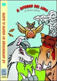 Il ritorno del lupo. Le avventure di Grifo il gufo. Vol. 5 - Bruno Milano - Libro MMC Edizioni 2009, Caramelle | Libraccio.it