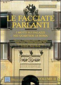 Le facciate parlanti. Ediz. illustrata. Vol. 2: I motti sui palazzi nei quartieri di Roma - Fabio Leone - Libro MMC Edizioni 2009, A spasso con la storia | Libraccio.it