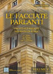 Le facciate parlanti. Ediz. illustrata. Vol. 5: I motti sui palazzi nei rioni di Roma