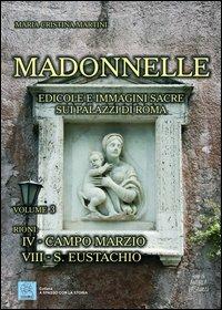 Madonnelle. Edicole e immagini sacre sui palazzi di Roma. Ediz. illustrata. Vol. 3 - Maria Cristina Martini - Libro MMC Edizioni 2013, A spasso con la storia | Libraccio.it