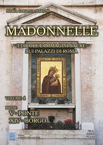 Madonnelle. Edicole e immagini sacre sui palazzi di Roma. Ediz. illustrata. Vol. 4 - Maria Cristina Martini - Libro MMC Edizioni 2013, A spasso con la storia | Libraccio.it