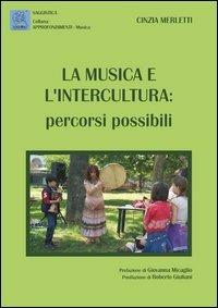 La musica e l'intercultura. Percorsi possibili - Cinzia Merletti - Libro MMC Edizioni 2013, Approfondimenti. Musica | Libraccio.it