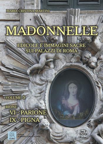Madonnelle. Edicole e immagini sacre sui palazzi di Roma. Ediz. illustrata. Vol. 5 - Maria Cristina Martini - Libro MMC Edizioni 2014, A spasso con la storia | Libraccio.it