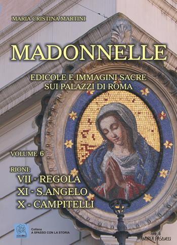 Madonnelle. Edicole e immagini sacre sui palazzi di Roma. Ediz. illustrata. Vol. 6 - Maria Cristina Martini - Libro MMC Edizioni 2015, A spasso con la storia | Libraccio.it