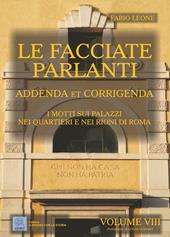 Le facciate parlanti. Vol. 8: Addenda et corrigenda. I motti sui palzzi nei quartieri e nei rioni di Roma