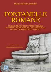 Fontanelle romane. Storia e immagini di un arredo urbano di grande utilità pubblica che caratterizza i rioni e i quartieri della capitale. Ediz. a colori