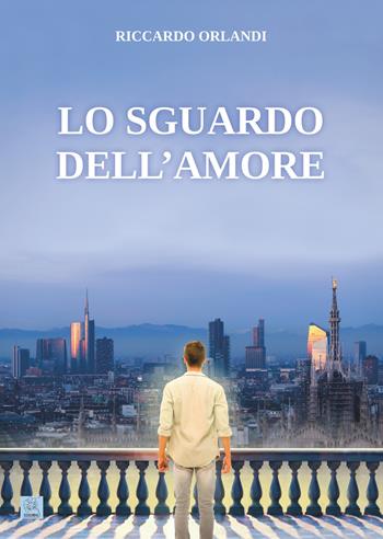 Lo sguardo dell'amore - Riccardo Orlandi - Libro MMC Edizioni 2019 | Libraccio.it
