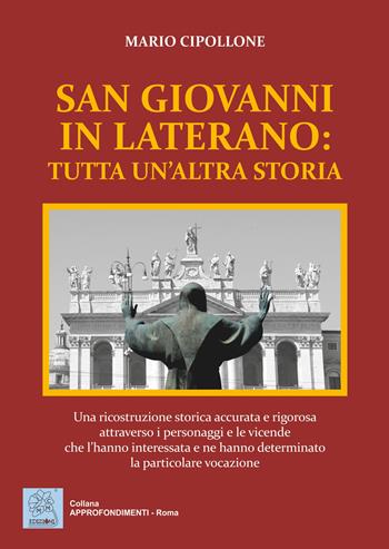San Giovanni in Laterano: tutta un'altra storia - Mario Cipollone - Libro MMC Edizioni 2019, Approfondimenti. Roma | Libraccio.it