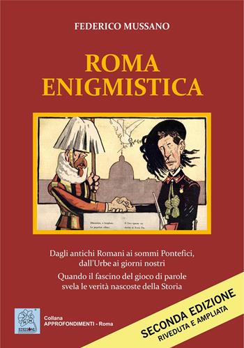 Roma enigmistica. Dagli antichi Romani ai sommi pontefici, dall'urbe ai giorni nostri. Quando il fascino del gioco di parole svela le verità nascoste della storia - Federico Mussano - Libro MMC Edizioni 2022 | Libraccio.it