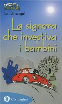 La signora che investiva i bambini - Joan Armangué - Libro Condaghes 2003, Il trenino verde | Libraccio.it