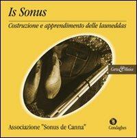 Is sonus. Costruzione e apprendimento delle launeddas Extra. Con CD  - Libro Condaghes 2008, Carta & musica | Libraccio.it