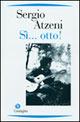 Sì... otto! - Sergio Atzeni - Libro Condaghes 2005, Narrativa tascabile | Libraccio.it