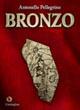 Bronzo - Antonello Pellegrino - Libro Condaghes 2007, I Dolmen | Libraccio.it
