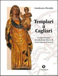 Templari a Cagliari. L'origine templare dei culti di Sant'Efisio e di Nostra Signora di Bonaria - Gianfranco Pirodda - Libro Condaghes 2008, Pósidos | Libraccio.it