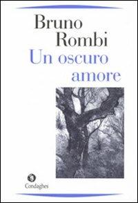 Un oscuro amore - Bruno Rombi - Libro Condaghes 2009, Narrativa tascabile | Libraccio.it