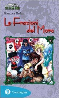 Le frazioni del Moro - Gianluca Medas - Libro Condaghes 2010, Il trenino verde | Libraccio.it