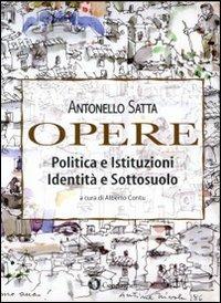 Opere. Politica e istituzioni, identità e sottosuolo - Antonello Satta - Libro Condaghes 2009, Pósidos | Libraccio.it