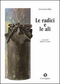 Le radici e le ali - Giovanni Lilliu - Libro Condaghes 2009, Pósidos | Libraccio.it