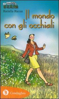 Il mondo con gli occhiali - Mariella Marras - Libro Condaghes 2010, Il trenino verde | Libraccio.it