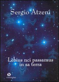 Lèbius nci passamus in sa terra (Passavamo sulla terra leggeri). Testo sardo - Sergio Atzeni - Libro Condaghes 2010, Andalas | Libraccio.it