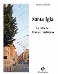 Santa Igia. La città del giudice Guglielmo - Raimondo Pinna - Libro Condaghes 2010, Pósidos | Libraccio.it