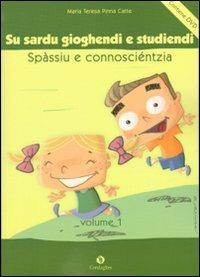 Sardu gioghendi e studiendi spàssiu e connosciéntzia: po essi meris de sa lìngua (Su). Con DVD - M. Teresa Pinna Catte - Libro Condaghes 2010, Ainas | Libraccio.it