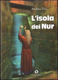 L' isola dei Nur - Andrea Pala - Libro Condaghes 2011, I Dolmen | Libraccio.it