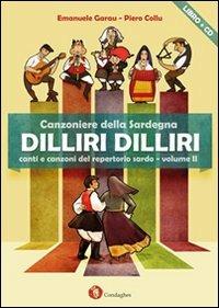 Dilliri-dilliri. Canzoniere della Sardegna. Con CD Audio. Vol. 2 - Emanuele Garau, Pietro Collu - Libro Condaghes 2012, Ainas | Libraccio.it