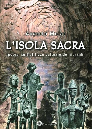 L' isola sacra. Ipotesi sull'utilizzo cultuale dei nuraghi - Augusto Mulas - Libro Condaghes 2012, Archèos | Libraccio.it
