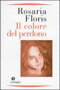 Il colore del perdono - Rosaria Floris - Libro Condaghes 2012, Narrativa tascabile | Libraccio.it