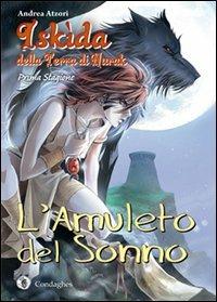 L'amuleto del sonno. Iskìda della terra di Nurak. Prima stagione. Vol. 1 - Andrea Atzori - Libro Condaghes 2013, Kìndhalos | Libraccio.it