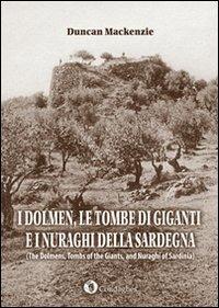 I dolmen, le tombe di giganti e i nuraghi della Sardegna. Ediz. italiana e inglese - Duncan MacKenzie - Libro Condaghes 2012, Archèos | Libraccio.it