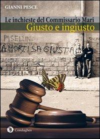Giusto e ingiusto. Le inchieste del commissario Mari - Gianni Pesce - Libro Condaghes 2013, I Dolmen | Libraccio.it