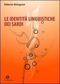 Le identità linguistiche dei sardi - Roberto Bolognesi - Libro Condaghes 2013, Ainas | Libraccio.it