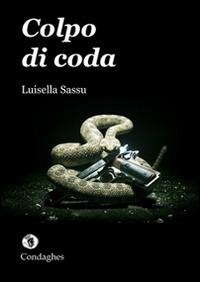 Colpo di coda - Luisella Sassu - Libro Condaghes 2014, Narrativa tascabile | Libraccio.it