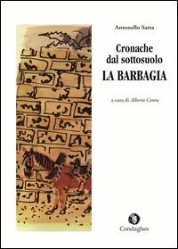 Cronache dal sottosuolo. La Barbagia - Antonello Satta - Libro Condaghes 2014, Pósidos | Libraccio.it