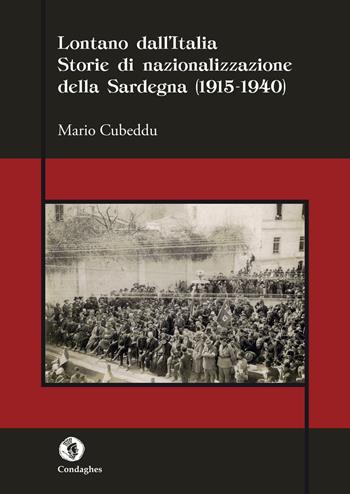 Lontano dall'Italia. Storie di nazionalizzazione della Sardegna (1915-1940) - Mario Cubeddu - Libro Condaghes 2015, Quaderni | Libraccio.it