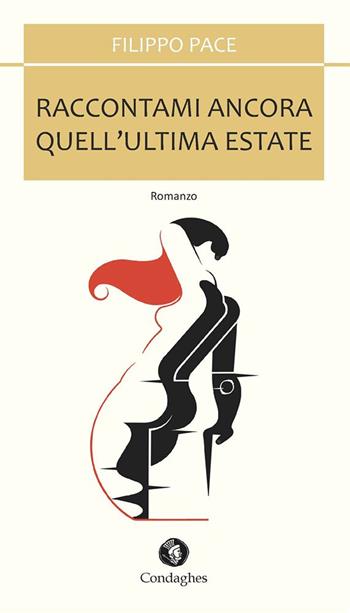 Raccontami ancora quell'ultima estate - Filippo Pace - Libro Condaghes 2022 | Libraccio.it