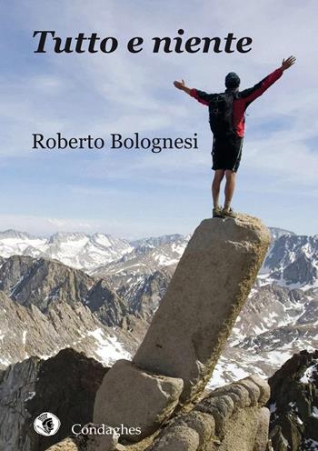 Tutto e niente - Roberto Bolognesi - Libro Condaghes 2015, Narrativa tascabile | Libraccio.it