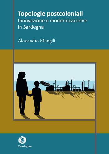 Topologie postcoloniali. Innovazione e modernizzazione in Sardegna - Alessandro Mongili - Libro Condaghes 2015, Quaderni | Libraccio.it