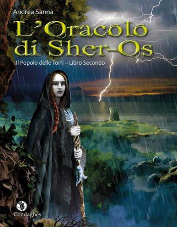 L' oracolo di Sher-Os. Il popolo delle Torri. Vol. 2 - Andrea Sanna - Libro Condaghes 2016, I Dolmen | Libraccio.it