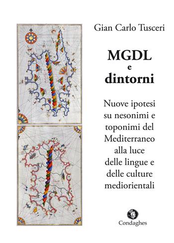 MGDL e dintorni. Nuove ipotesi su nesonimi e toponimi del Mediterraneo alla luce delle lingue e delle culture mediorientali - G. Carlo Tusceri - Libro Condaghes 2015, Pósidos | Libraccio.it