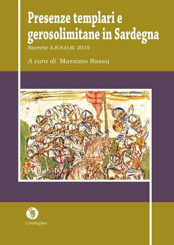 Presenze templari e gerosolimitane in Sardegna. Ricerche A.R.S.O.M. 2015 - Nicola Borghero, Nicola Dessì, Paolo Giovanni Margaritella - Libro Condaghes 2016, Quaderni | Libraccio.it