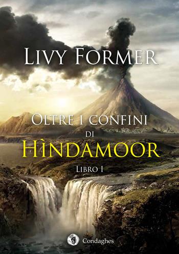 Oltre i confini di Hindamoor. Vol. 1 - Livy Former - Libro Condaghes 2017, Kìndhalos | Libraccio.it
